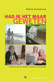 Had ik het maar geweten. Praktisch basisboek over de omgang met dementie voor familie en zorgverleners Praktische tips voor familie, vrienden en verzorgenden , Ruud Dirkse