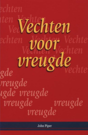 Vechten Voor Vreugde , John Piper