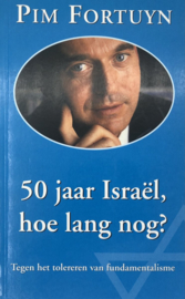 50 JAAR ISRAEL, HOE LANG NOG? Tegen het tolereren van fundamentalisme ,  Pim Fortuyn