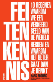 Feitenkennis Tien redenen waarom we een verkeerd beeld van de wereld hebben en waarom het beter gaat dan je denkt , Hans Rosling