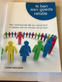 Ik ben een goede relatie Een verfrissende kijk op 'wie je bent' in relatie met de mensen om je heen,  Fiona Brouwer