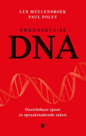 Kroongetuige DNA onzichtbaar spoor in spraakmakende zaken , Lex Meulenbroek