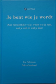 Je bent wie je wordt over persoonlijke visie: weten wie je bent, wat je wilt en wat je kunt en daar vervolgens naar leven , Salem Samhoud