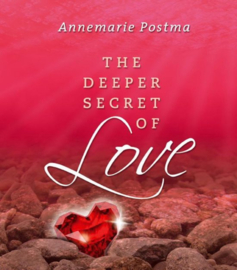 The Deeper Secret of Love Leer werken met de universele liefdeswetten , Annemarie Postma