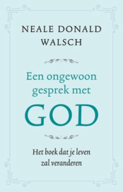 Een ongewoon gesprek met God het boek dat je leven zal veranderen , Neale Donald Walsch