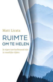 Ruimte om te helen Je eigen toevluchtsoord zijn in moeilijke tijden,  Matt Licata