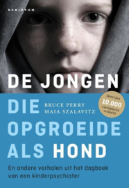 De jongen die opgroeide als hond en andere verhalen uit het dagboek van een kinderpsychiater , Bruce Perry