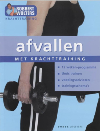 Afvallen met krachttraining , Robbert Wolters Serie: Forte Sportief