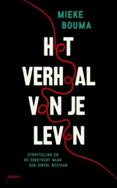 Het verhaal van je leven Storytelling en de zoektocht naar een zinvol bestaan, Mieke Bouma