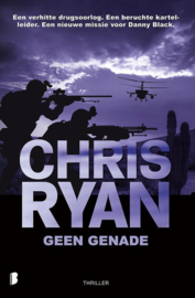 Geen genade Een verhitte drugsoorlog. Een beruchte kartelleider. Een nieuwe missie voor Danny Black. , Chris Ryan Serie: Danny Black