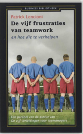 De Vijf Frustraties Van Teamwork En Hoe Die Te Verhelpen en hoe die te verhelpen , Patrick Lencioni Serie: Business bibliotheek