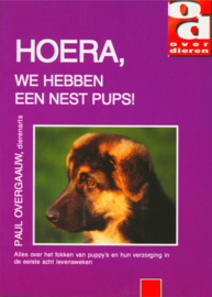 Hoera, we hebben een nest pups! alles over het fokken van puppy's en hun verzorging in de eerste acht levensweken , Paul Overgaauw