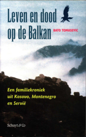 Leven En Dood Op De Balkan Een Leven In Kosovo, Montenegro En Servie , B. Tomasevic