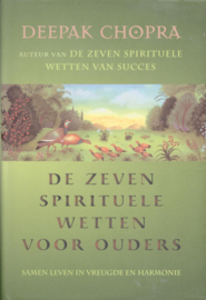 De Zeven Spirituele Wetten Voor Ouders samen leven in vreugde en harmonie , Deepak Chopra