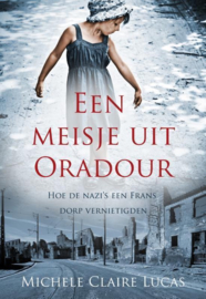 Een meisje uit Oradour hoe de nazi's een Frans dorp vernietigden , Michele Claire Lucas