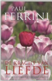 De kracht van liefde 10 spirituele oefeningen die je leven kunnen veranderen ,  Paul Ferrini
