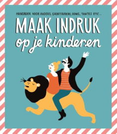 Maak indruk op je kinderen handboek voor ouders, grootouders, ooms, tantes etc. , Gerard Janssen