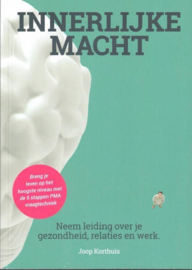 Innerlijke macht neem de leiding over je leven, gezondheid, relaties en werk , Joop Korthuis