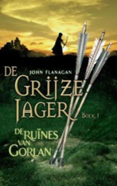 De Grijze Jager 1 - De ruïnes van Gorlan , John Flanagan Serie: De Grijze Jager
