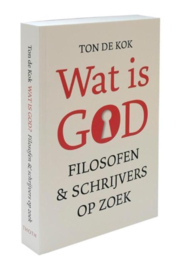 Wat is God filosofen en schrijvers op zoek , Ton de Kok