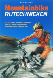 Praktisch Handboek Mountainbike Rijtechnieken Alles over: Remmen en schakelen - balanceren - bunny hop - wheelie - steile afdalingen - bochtenwerk - carving - en nog veel meer , Han Meyer