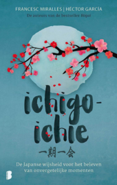 Ichigo-ichie De Japanse wijsheid voor het beleven van onvergetelijke momenten ,  Francesc Miralles