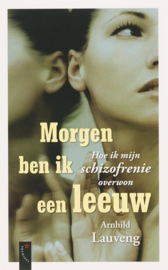 Morgen Ben Ik Een Leeuw Hoe Ik Mijn Schizofrenie Overwon , A. Lauveng