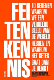 Feitenkennis Tien redenen waarom we een verkeerd beeld van de wereld hebben en waarom het beter gaat dan je denkt ,  Hans Rosling