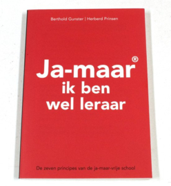 Ja-maar® ik ben wel leraar - Berthold Gunster & Herberd Prinsen De zeven principes van de ja-maar-vrije school, Berthold Gunster