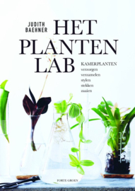 Het plantenlab kamerplanten verzorgen, verzamelen, stylen, stekken en zaaien , udith Baehner