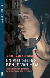 En plotseling ben je van hem Misleid: Ik Was Gevangen In Het Web Van Een Loverboy ,  Merel van Groningen