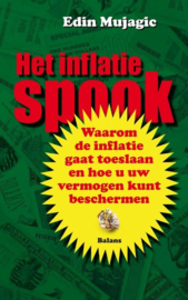 Het inflatiespook waarom de inflatie in Nederland gaat toeslaan en hoe u uw vermogen kunt beschermen , Edin Mujagic