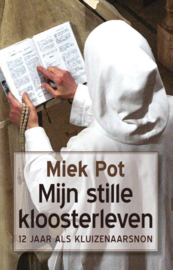 Mijn stille kloosterleven 12 jaar als kluizenaarsnon , Miek Pot