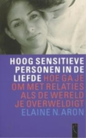 Hoog Sensitieve Personen In De Liefde hoe ga je om met relaties als de wereld je overweldigt , Elaine N. Aron