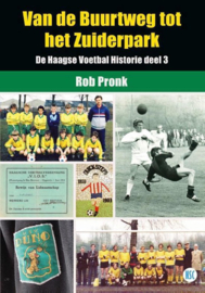 De Haagse Voetbal Historie 3 - Van de Buurtweg tot het Zuiderpark , Rob Pronk Serie: De Haagse Voetbal Historie
