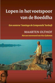 Lopen in het voetspoor van de Boeddha Over Een Oude Pelgrimsroute In India En Nepal ,  Maarten Olthof
