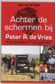 Achter de schermen bij Peter R. de Vries / Herziene editie Misdaadverslaggever , K. Van Der Spek