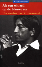 Als een wit zeil op de blauwe zee Het mooiste uit Krishnamurti ,  J. Krishnamurti