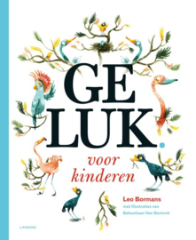 Geluk voor kinderen sterke verhalen om voor te lezen, opgebouwd rond de tien sleutels van geluk , Leo Bormans