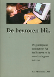 De Bevroren Blik de fysiologische werking van het beeldscherm en de ontwikkeling van het kind, Rainer Patzlaff