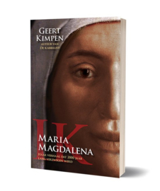 Ik, Maria Magdalena Haar verhaal dat 2000 jaar lang verzwegen werd , Geert Kimpen