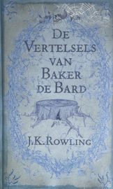De Vertelsels van Baker de Bard The tales of Beedle the Bard Auteur: J.K. Rowling