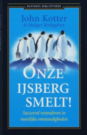 Onze ijsberg smelt! succesvol veranderen in moeilijke omstandigheden , John Kotter