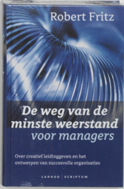 De weg van de minste weerstand voor managers over creatief leidinggeven en het ontwerpen van succesvolle organisaties , R. Fritz