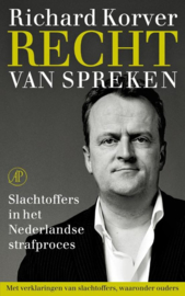 Recht van spreken slachtoffers in het Nederlandse strafproces , Richard Korver