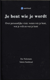 Je bent wie je wordt over persoonlijke visie: weten wie je bent, wat je wilt en wat je kunt en daar vervolgens naar leven , Salem Samhoud