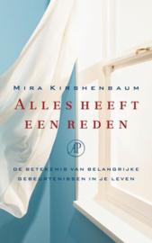 Alles heeft een reden de betekenis van belangrijke gebeurtenissen in je leven ,  Mira Kirshenbaum