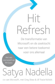 Hit Refresh de transformatie van Microsoft en de zoektocht naar een betere toekomst voor ons allemaal , Satya Nadella