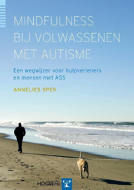 Mindfulness bij volwassenen met autisme een wegwijzer voor hulpverleners en mensen met ASS , Annelies Spek