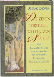 De zeven spirituele wetten van succes Een Praktische Gids Voor Het Vervullen Van Uw Dromen , Deepak Chopra